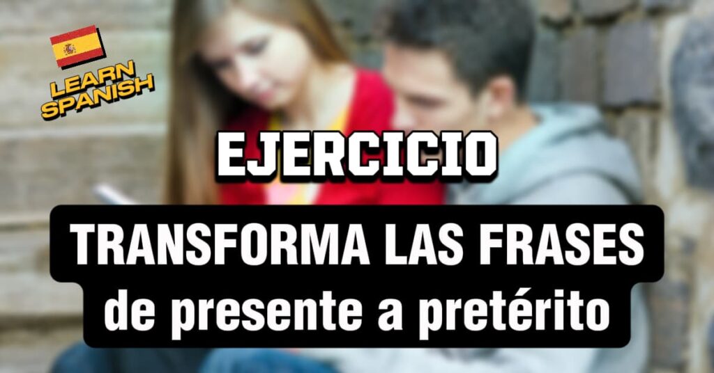 Esercizio di spagnolo: trasforma il verbo da presente a preterito