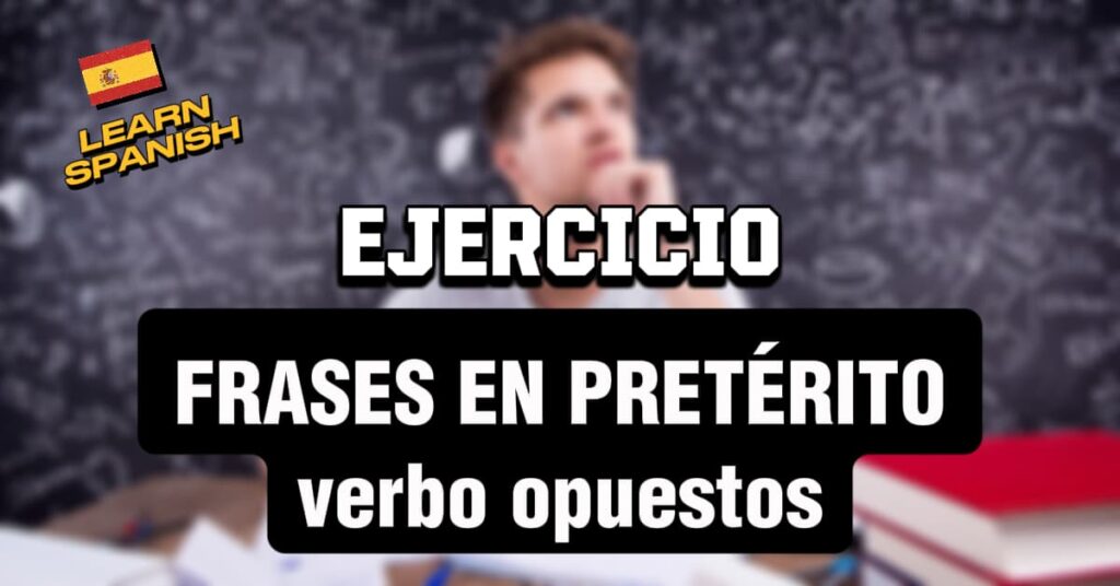 Esercizio frasi al passato in spagnolo con verbi contrari